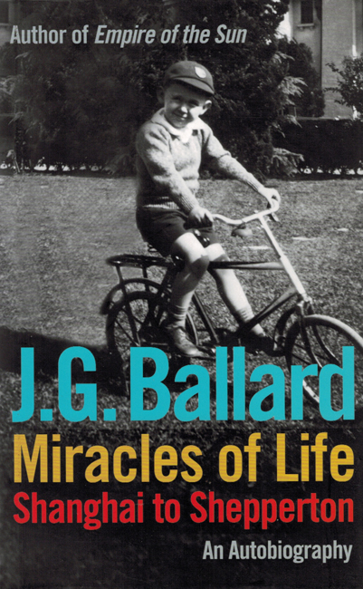 <b>      Ballard, J.G.:  <I>Miracles Of Life:  Shanghai To Shepperton</b></I>, Fourth Estate, 2008 h/c